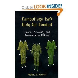 Camouflage Isn't Only for Combat: Gender, Sexuality, and Women in the Military (9780814735473): Melissa S. Herbert: Books
