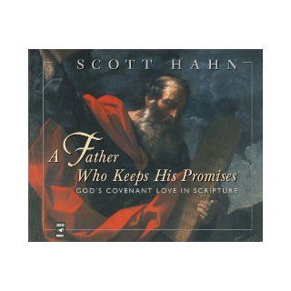 A Father Who Keeps His Promises: God's Covenant Love in Scripture: Scott Hahn, Paul Smith: 9780867167863: Books