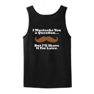 I Mustache You a Question I'll Shave it for Later Tank Top: Clothing