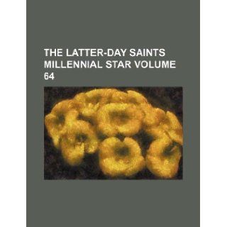 The Latter Day Saints millennial star Volume 64: Books Group: 9781130106596: Books