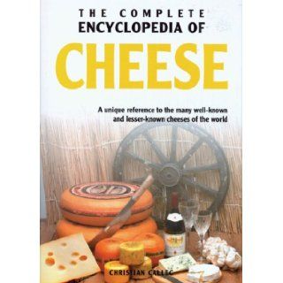 The Complete Encyclopedia of Cheese: A unique reference to the many well known and lesser known cheeses of the world: Christian Callec: 9789036615990: Books