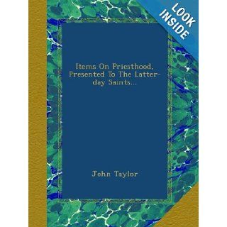 Items On Priesthood, Presented To The Latter day Saints: John Taylor: Books