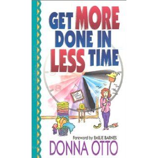 Get More Done in Less Time Donna Otto 9780736906982 Books