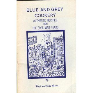 Blue and grey cookery Authentic recipes from the Civil War years Hugh Gowan Books