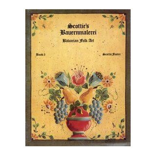Scottie's Bauernmalerei Bavarian Folk Art, Book 3: Scottie Foster: Books