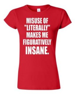 Junior Misuse of Literally Makes Me Figuratively Insane Red T Shirt Tee: Clothing