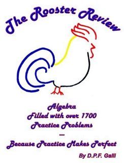 The Rooster Review: Algebra: Filled with Over 1700 Practice Problems, Because Practice Makes Perfect!: D. P. F. Galli: 9781598794342: Books