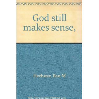 God still makes sense, : Ben M Herbster: 9780829802283: Books