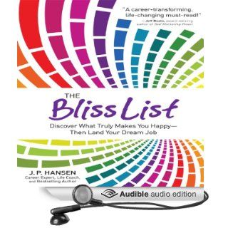 The Bliss List: Discover What Truly Makes You Happy   Then Land Your Dream Job (Audible Audio Edition): J. P. Hansen: Books
