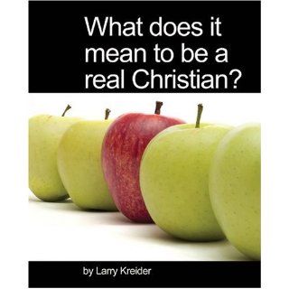 What Does It Mean to Be a Real Christian?: Larry Kreider: 9781886973275: Books