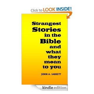 Strangest Stories in the Bible:  and what they mean to you eBook: John Sarkett: Kindle Store