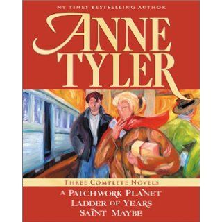 Anne Tyler: Three Complete Novels: A Patchwork Planet * Ladder of Years * Saint Maybe: Anne Tyler: 9780970472991: Books