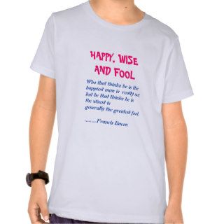 HAPPY WISE n FOOL   Wisdom Words T shirts