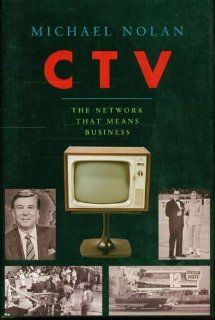 CTV The Network That Means Business: Michael Nolan: 9780888643858: Books