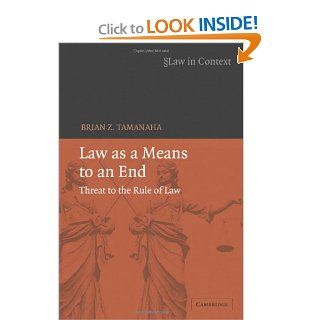 Law as a Means to an End Threat to the Rule of Law (Law in Context) (9780521869522) Brian Z. Tamanaha Books