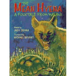 The Mean Hyena: A Folktale from Malawi: Judy Sierra, Michael Bryant: 9780525675105: Books
