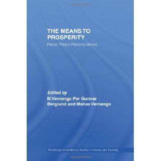 The Means to Prosperity Fiscal Policy Reconsidered (Routledge International Studies in Money and Banking) Matias Vernengo, Per Gunnar Berglund 9780415701563 Books