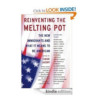 Reinventing the Melting Pot: The New Immigrants and What It Means To Be American   Kindle edition by Tamar Jacoby. Politics & Social Sciences Kindle eBooks @ .