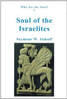 Who Are The Jews: Soul Of The Israelites (9780913993170): Seymour W. Itzkoff: Books