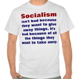 Socialism is a Bad Idea. T Shirts