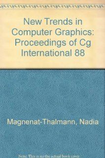 New Trends in Computer Graphics: Proceedings of Cg International 88: Nadia Magnenat Thalmann, Daniel Thalmann: 9780387193281: Books