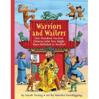 Warriors and Wailers One Hundred Ancient Chinese Jobs You Might Have Relished or Reviled (Jobs in History) Sarah Tsiang, Martha Newbigging 9781554513918  Kids' Books