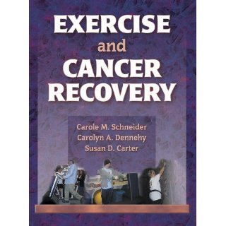 Exercise and Cancer Recovery (9780736036450): Carole Schneider, Carolyn Dennehy, Susan Carter: Books