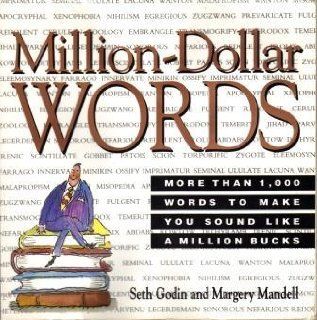 Million Dollar Words: More Than 1,000 Words to Make You Sound Like a Million Bucks (9781561382446): Seth Godin, Margery Mandell: Books