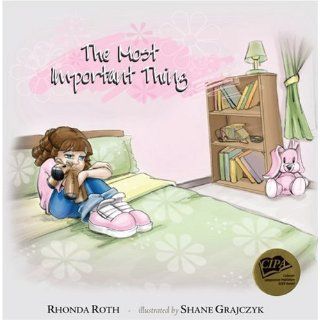 The Most Important Thing: Rhonda Roth, Shane Grajczyk: 9780977014101: Books