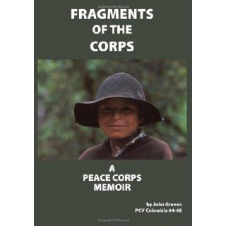 Fragments of the Corps: A Peace Corps Memoir: Mr. John Greven, Ms. Abby Wasserman: 9781495463266: Books