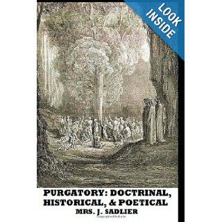 Purgatory: Doctrinal, Historical, and Poetical: Mrs. J. Sadlier: 9781482744606: Books