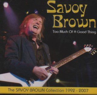 Too Much of a Good Thing: Savoy Brown Collection: Music