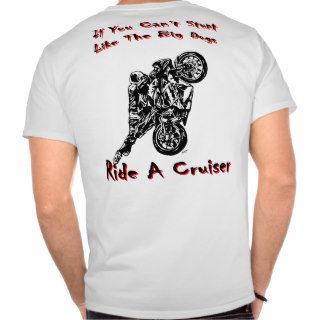 ride a cruiser 1wheelfelons stunt shirts