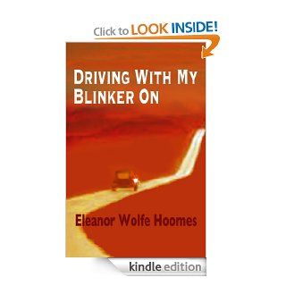 Driving With My Blinker On   Kindle edition by Eleanor Wolfe Hoomes. Literature & Fiction Kindle eBooks @ .
