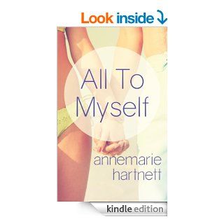 All To Myself eBook: Annemarie Hartnett: Kindle Store