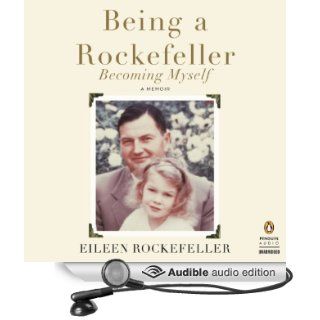Being a Rockefeller, Becoming Myself: A Memoir (Audible Audio Edition): Eileen Rockefeller: Books