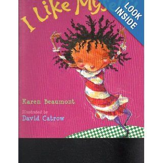 I Like Myself!: Karen Beaumont, David Catrow: 9780439800976: Books