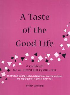 A Taste of the Good Life A Cookbook for an Interstitial Cystitis Diet Beverley Laumann 9780966570601 Books