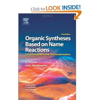 Organic Syntheses Based on Name Reactions, Third Edition: a practical guide to 750 transformations: Alfred Hassner, Irishi Namboothiri: 9780080966304: Books