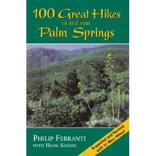 100 Great Hikes in and Near Palm Springs: Philip Ferranti: 9781565793491: Books