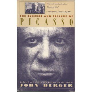 SUCCESS AND FAILURE OF PICASSO: John Berger: 9780679722724: Books