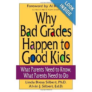 Why Bad Grades Happen to Good Kids What Parents Need to Know, What Parents Need to Do Linda Bress Silbert, Alvin Silbert 9780825305771 Books