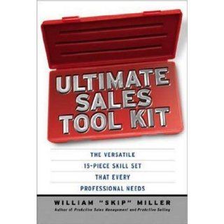 Ultimate Sales Tool Kit: The Versatile 15 Piece Skill Set That Every Professional Needs: William Skip Miller: 9780814474006: Books