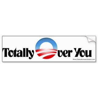 Anti Obama Bumper Sticker "Totally Over You"