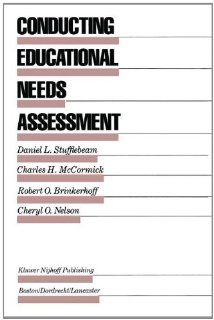 Conducting Educational Needs Assessment (Evaluation in Education and Human Services): D.L. Stufflebeam, Charles H. McCormick, Robert O. Brinkerhoff, Cheryl O. Nelson: 9780898381603: Books