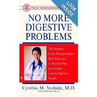 No More Digestive Problems: The Answers Every Woman Needs  Real Solutions to Stop the Pain and Achieve Lasting Digestive Health: Cynthia Yoshida M.D.: 9780553588750: Books