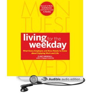 Living for the Weekday: What Every Employee and Boss Needs to Know about Enjoying Work and Life (Audible Audio Edition): Clint Swindall, Fleet Cooper: Books