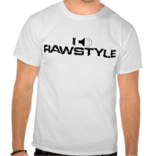 i love rawstyle t shirts
