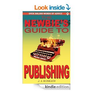 The Newbie's Guide to Publishing (Everything A Writer Needs To Know) eBook: J.A. Konrath, Jack Kilborn, Barry Eisler: Kindle Store
