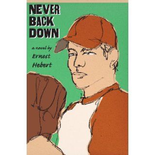 Never Back Down: Ernest Hebert: 9781567924329: Books